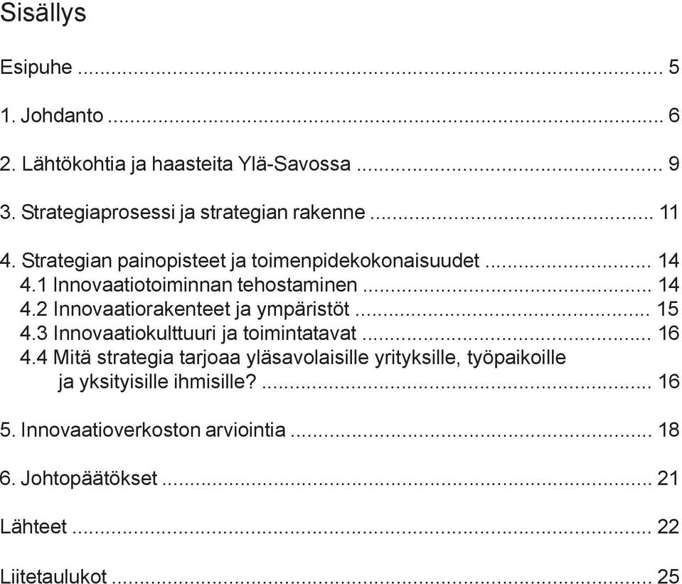 .. 15 xx4.3 Innovaatiokulttuuri ja toimintatavat... 16 xx4.4 Mitä strategia tarjoaa yläsavolaisille yrityksille, työpaikoille xx4.4. ja yksityisille ihmisille?