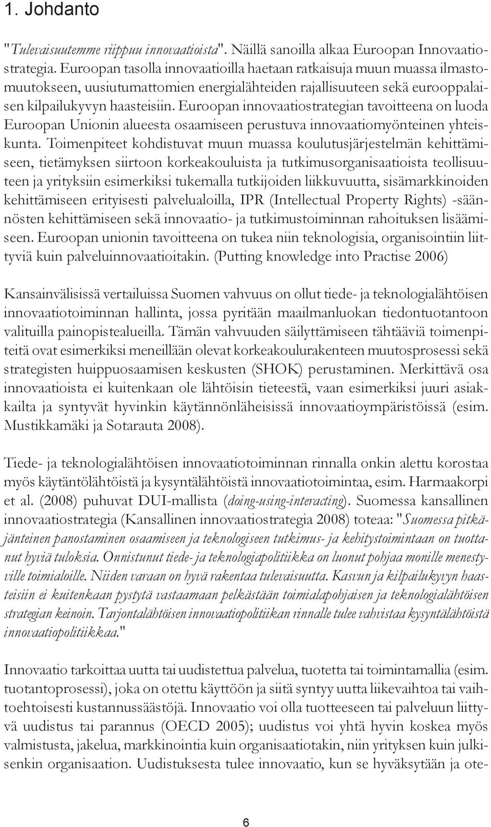 Euroopan innovaatiostrategian tavoitteena on luoda Euroopan Unionin alueesta osaamiseen perustuva innovaatiomyönteinen yhteiskunta.