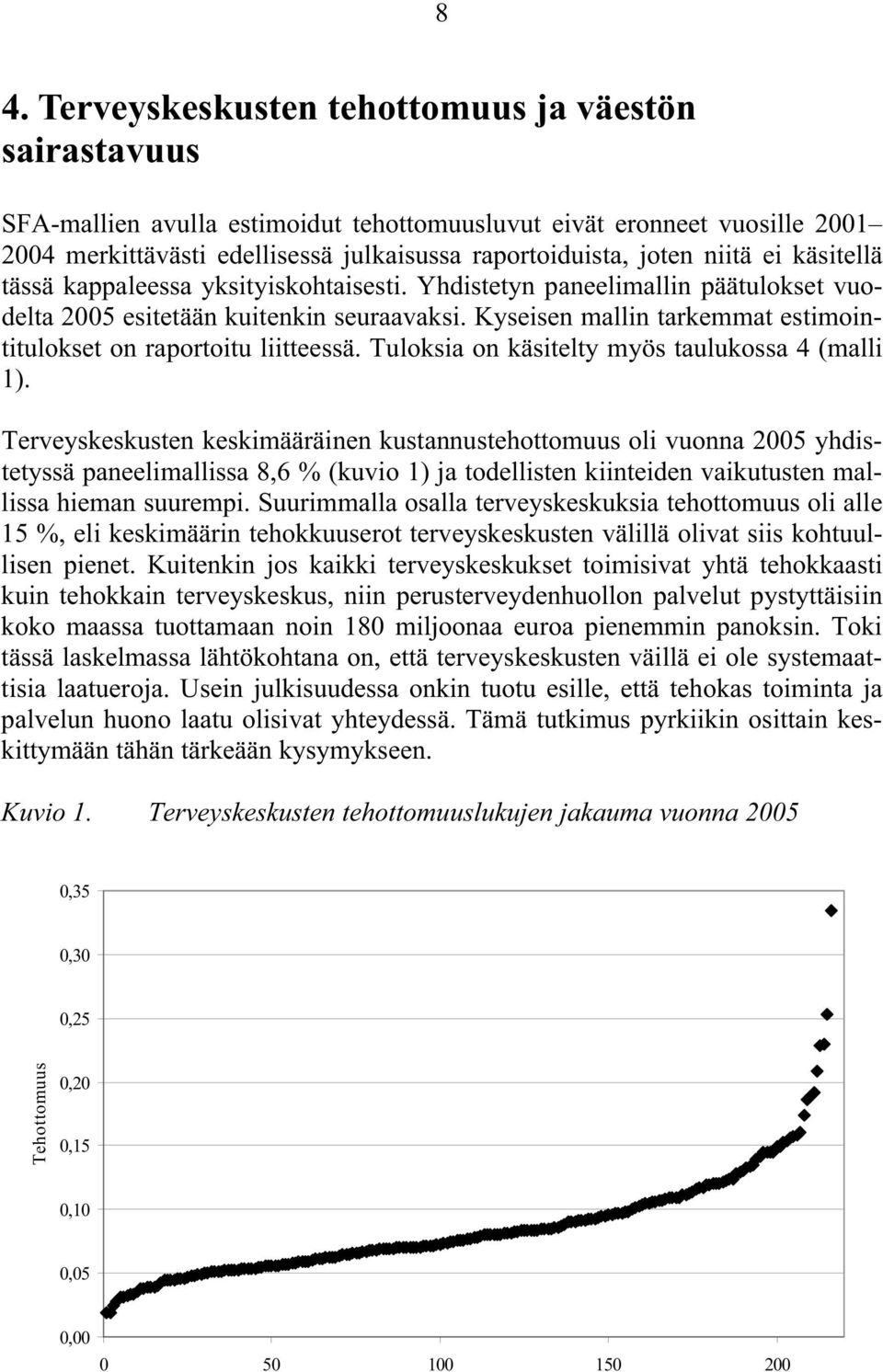 Kyseisen mallin tarkemmat estimointitulokset on raportoitu liitteessä. Tuloksia on käsitelty myös taulukossa 4 (malli 1).