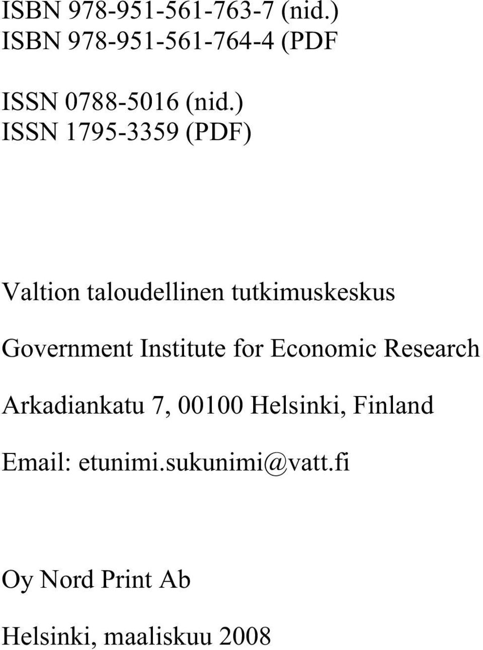 ) ISSN 1795-3359 (PDF) Valtion taloudellinen tutkimuskeskus Government