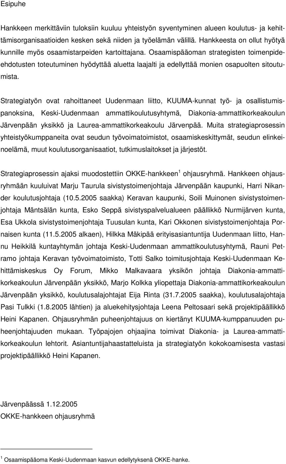 Osaamispääoman strategisten toimenpideehdotusten toteutuminen hyödyttää aluetta laajalti ja edellyttää monien osapuolten sitoutumista.