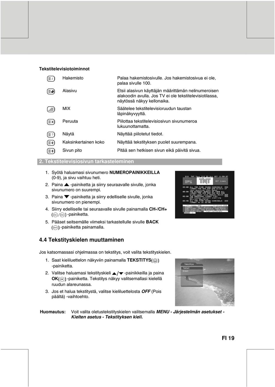 Piilottaa tekstitelevisiosivun sivunumeroa lukuunottamatta. Näyttää piilotetut tiedot. Näyttää tekstityksen puolet suurempana. Pitää sen hetkisen sivun eikä päivitä sivua. 2.