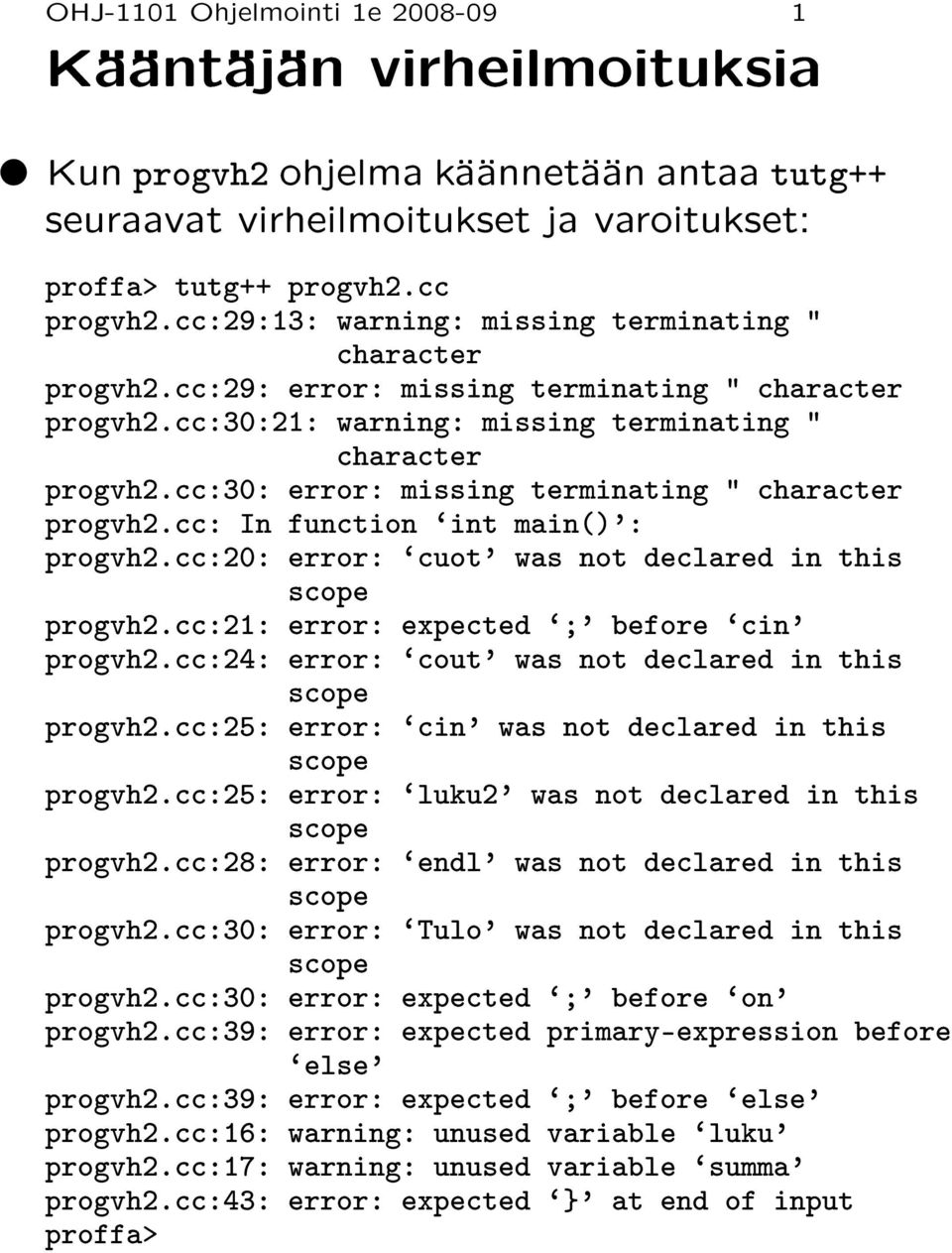 cc:30: error: missing terminating " character progvh2.cc: In function `int main()': progvh2.cc:20: error: `cuot' was not declared in this progvh2.cc:21: error: expected `;' before `cin' progvh2.