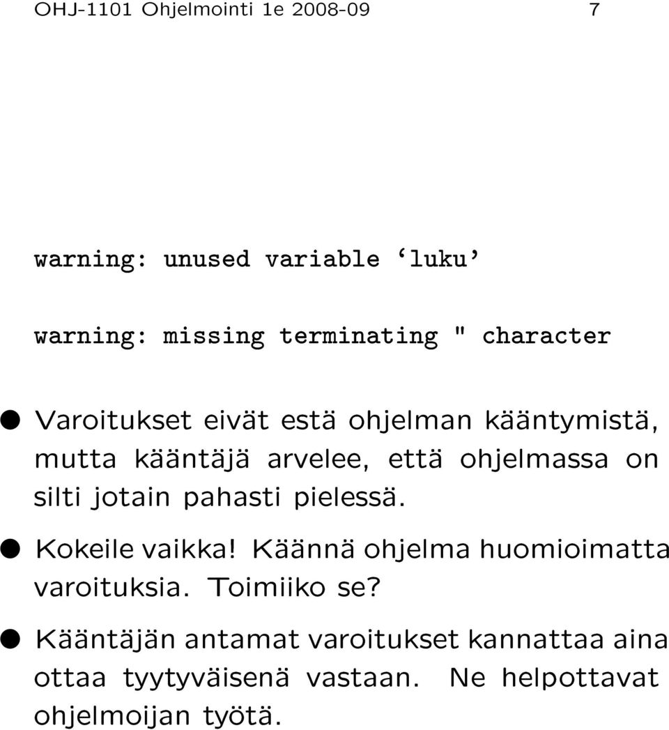 silti jotain pahasti pielessä. Kokeile vaikka! Käännä ohjelma huomioimatta varoituksia. Toimiiko se?