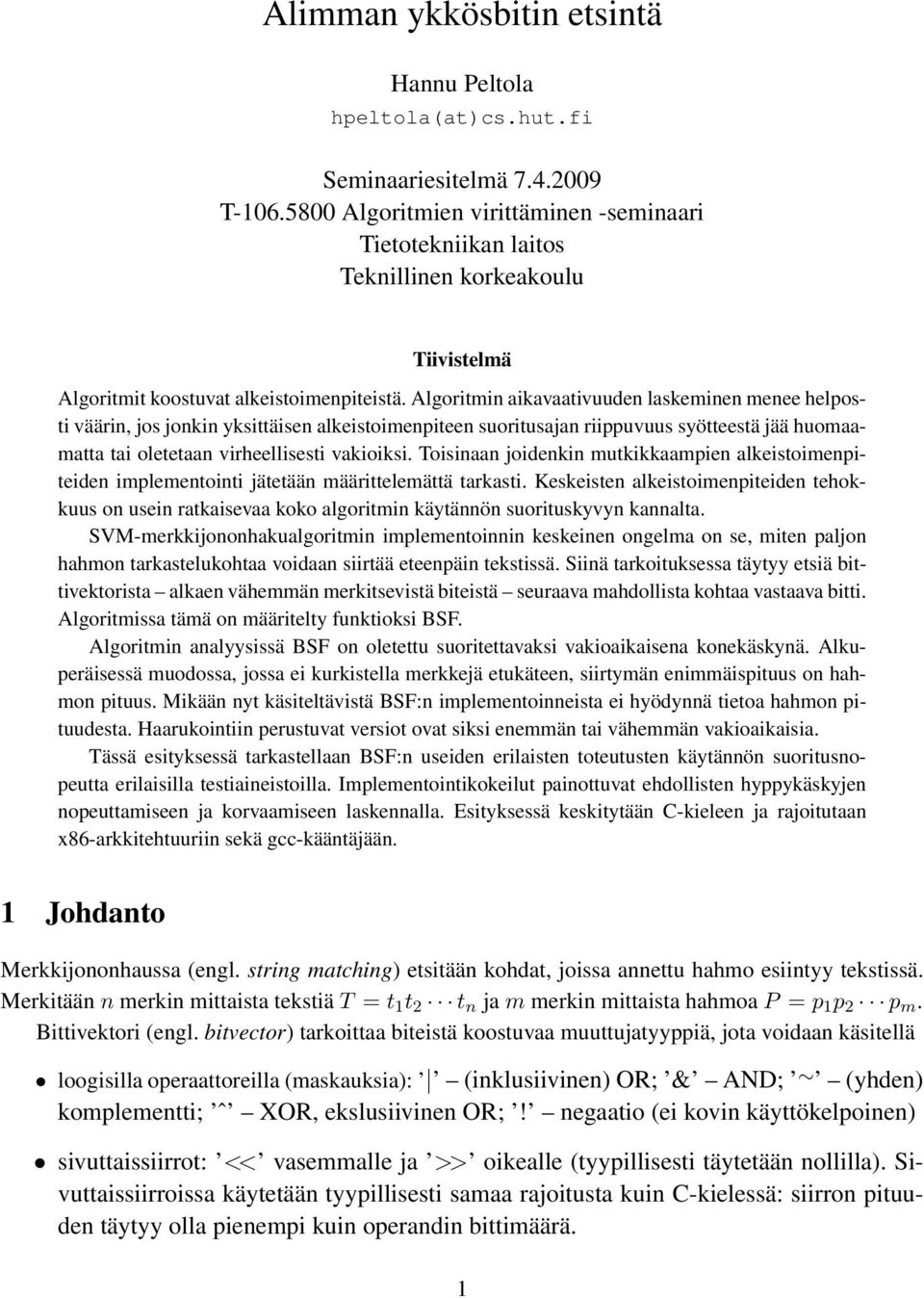 Algoritmin aikavaativuuden laskeminen menee helposti väärin, jos jonkin yksittäisen alkeistoimenpiteen suoritusajan riippuvuus syötteestä jää huomaamatta tai oletetaan virheellisesti vakioiksi.