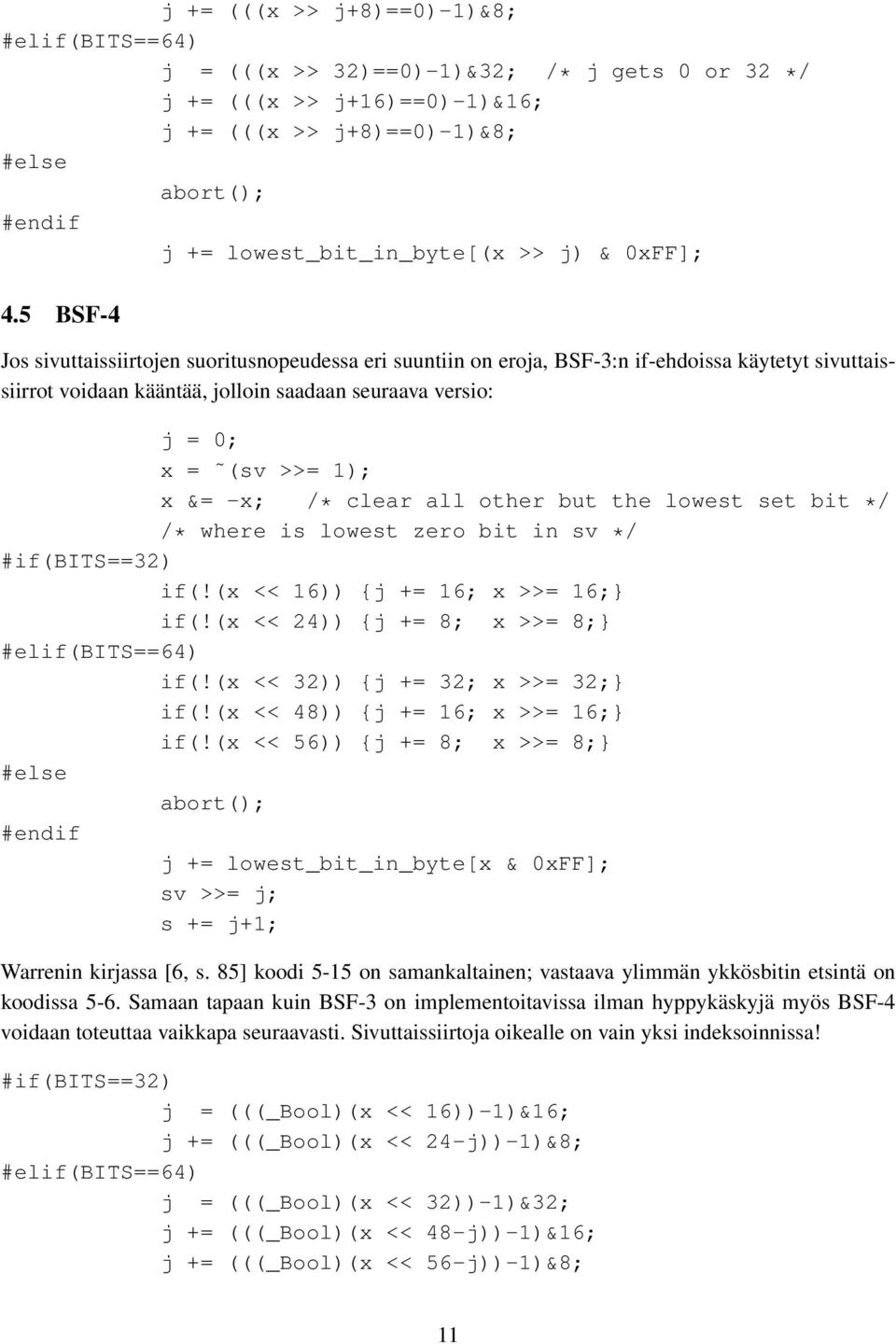 5 BSF-4 Jos sivuttaissiirtojen suoritusnopeudessa eri suuntiin on eroja, BSF-3:n if-ehdoissa käytetyt sivuttaissiirrot voidaan kääntää, jolloin saadaan seuraava versio: j = 0; x = (sv >>= 1); x &=