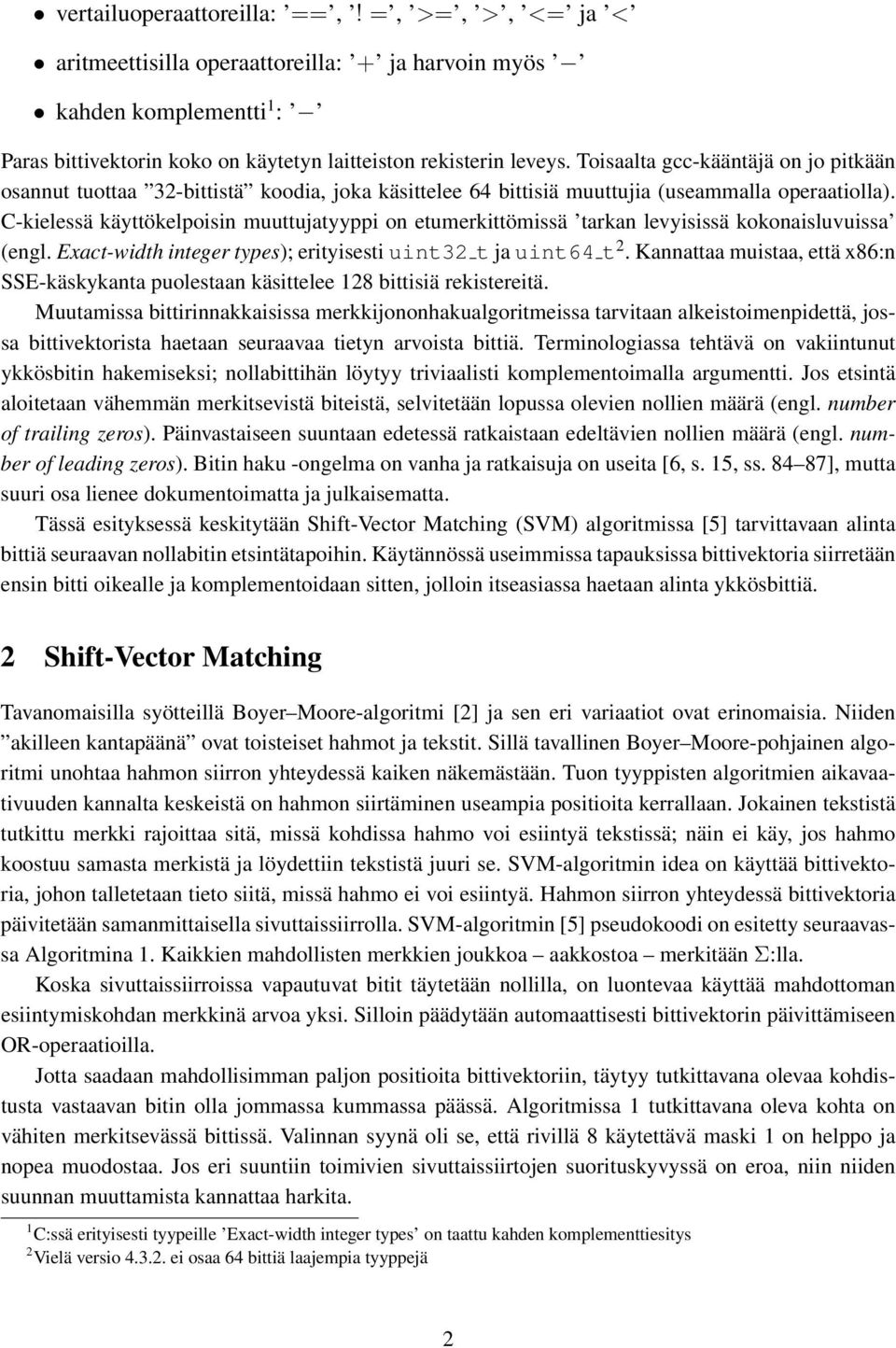 C-kielessä käyttökelpoisin muuttujatyyppi on etumerkittömissä tarkan levyisissä kokonaisluvuissa (engl. Exact-width integer types); erityisesti uint32 t ja uint64 t 2.