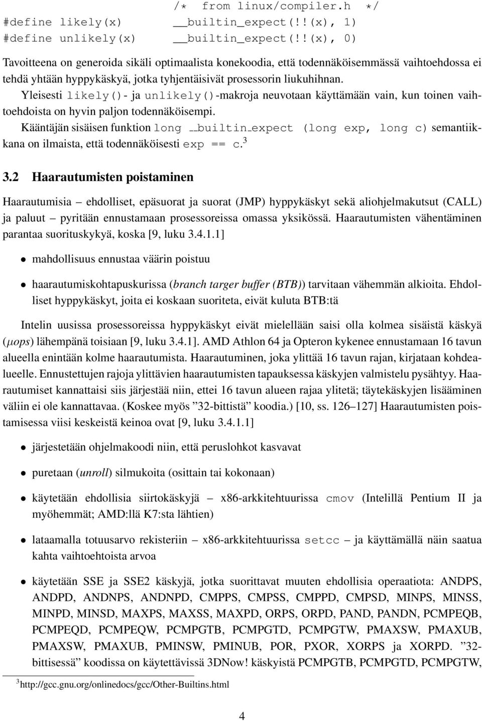 Yleisesti likely()- ja unlikely()-makroja neuvotaan käyttämään vain, kun toinen vaihtoehdoista on hyvin paljon todennäköisempi.