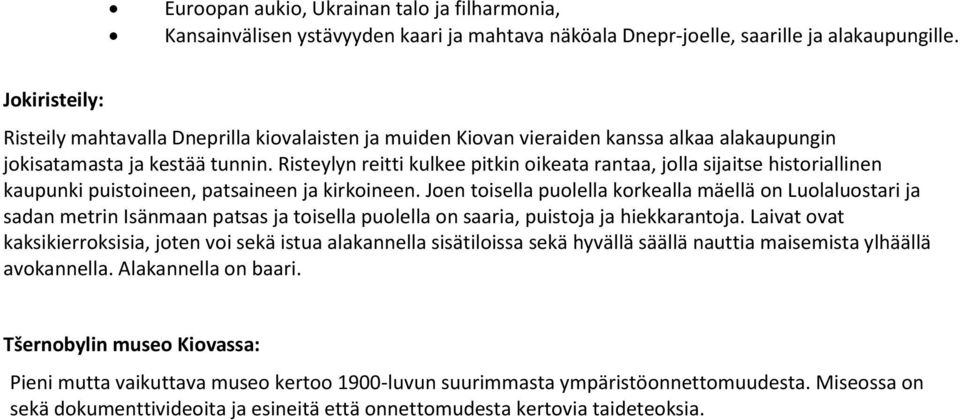 Risteylyn reitti kulkee pitkin oikeata rantaa, jolla sijaitse historiallinen kaupunki puistoineen, patsaineen ja kirkoineen.