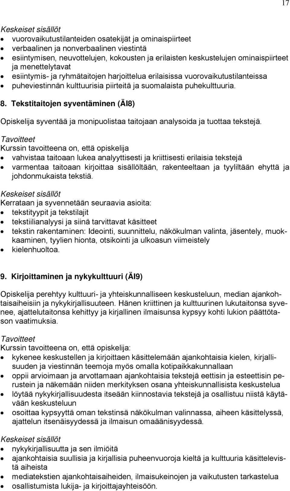 Tekstitaitojen syventäminen (ÄI8) Opiskelija syventää ja monipuolistaa taitojaan analysoida ja tuottaa tekstejä.