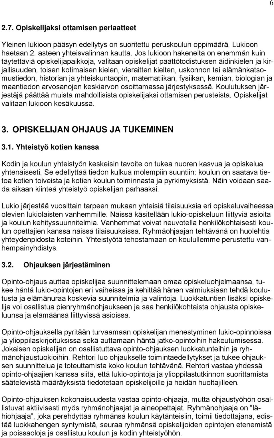 elämänkatsomustiedon, historian ja yhteiskuntaopin, matematiikan, fysiikan, kemian, biologian ja maantiedon arvosanojen keskiarvon osoittamassa järjestyksessä.