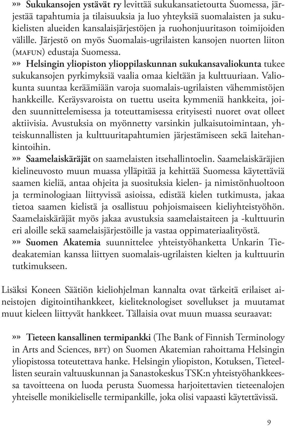»» Helsingin yliopiston ylioppilaskunnan sukukansavaliokunta tukee sukukansojen pyrkimyksiä vaalia omaa kieltään ja kulttuuriaan.