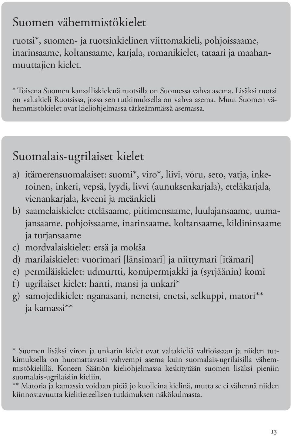Muut Suomen vähemmistökielet ovat kieliohjelmassa tärkeämmässä asemassa.