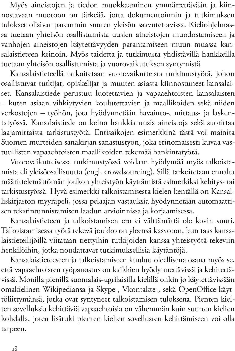 Myös taidetta ja tutkimusta yhdistävillä hankkeilla tuetaan yhteisön osallistumista ja vuorovaikutuksen syntymistä.