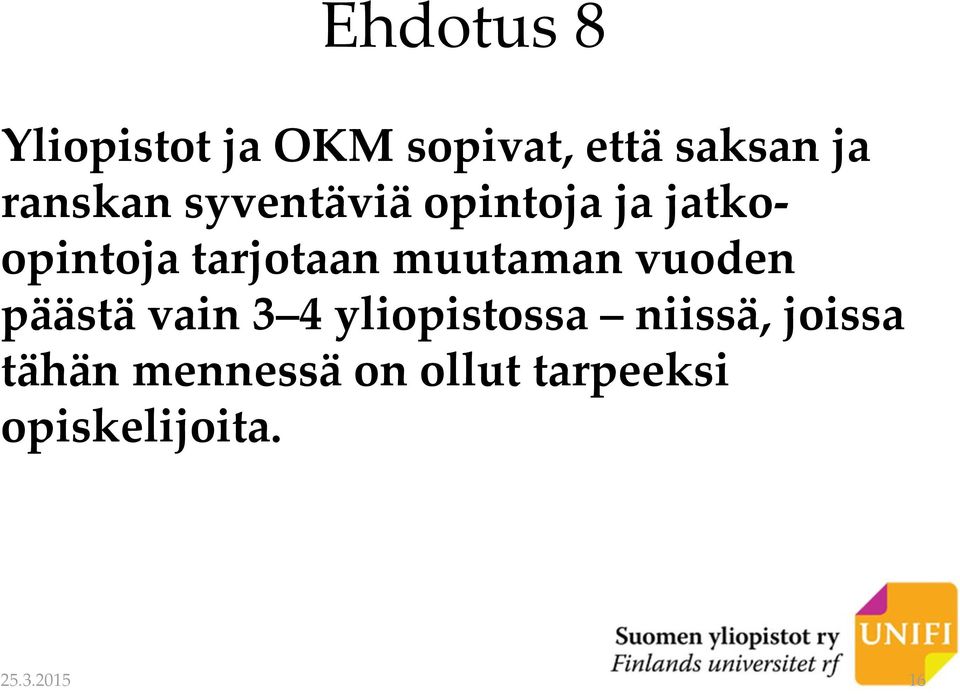 muutaman vuoden päästä vain 3 4 yliopistossa niissä,