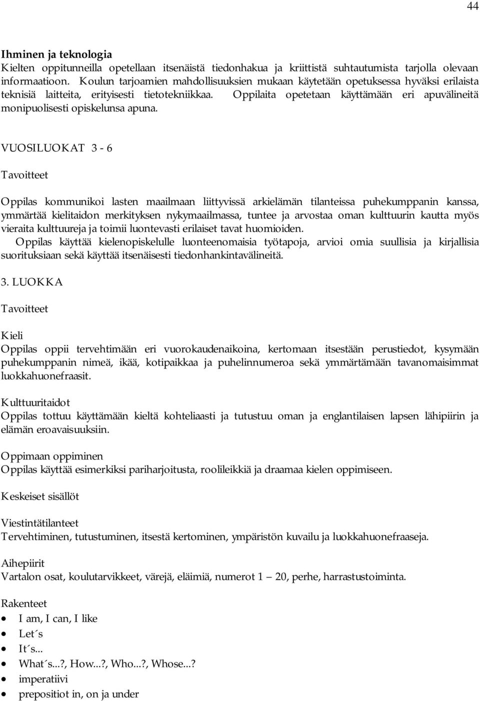 Oppilaita opetetaan käyttämään eri apuvälineitä monipuolisesti opiskelunsa apuna.
