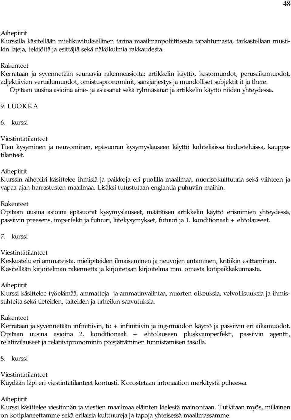 ja there. Opitaan uusina asioina aine- ja asiasanat sekä ryhmäsanat ja artikkelin käyttö niiden yhteydessä. 9. LUOKKA 6.