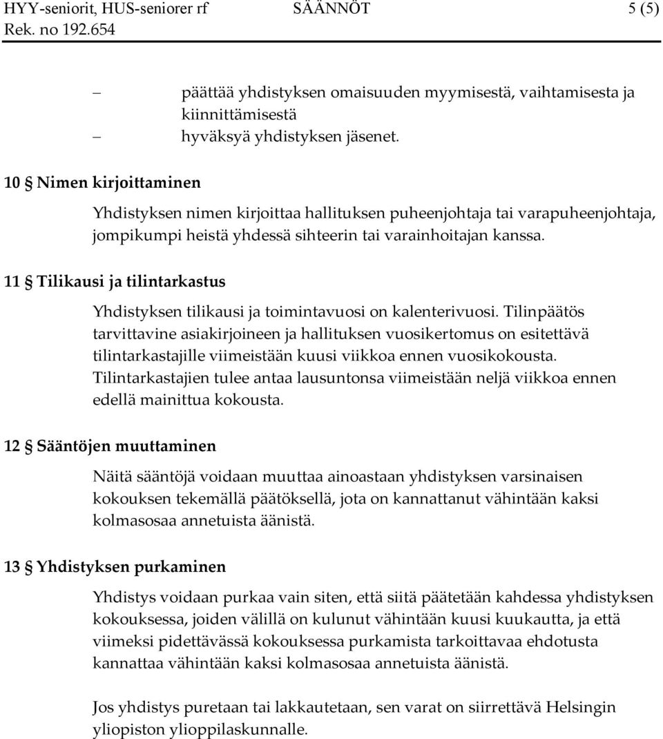 11 Tilikausi ja tilintarkastus Yhdistyksen tilikausi ja toimintavuosi on kalenterivuosi.