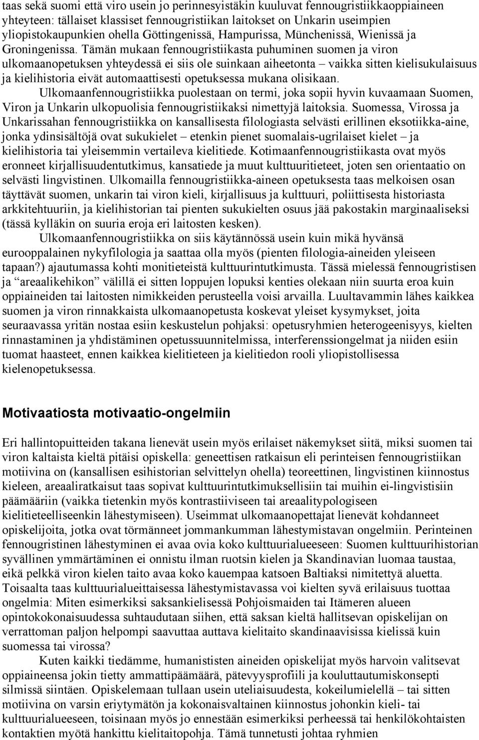 Tämän mukaan fennougristiikasta puhuminen suomen ja viron ulkomaanopetuksen yhteydessä ei siis ole suinkaan aiheetonta vaikka sitten kielisukulaisuus ja kielihistoria eivät automaattisesti