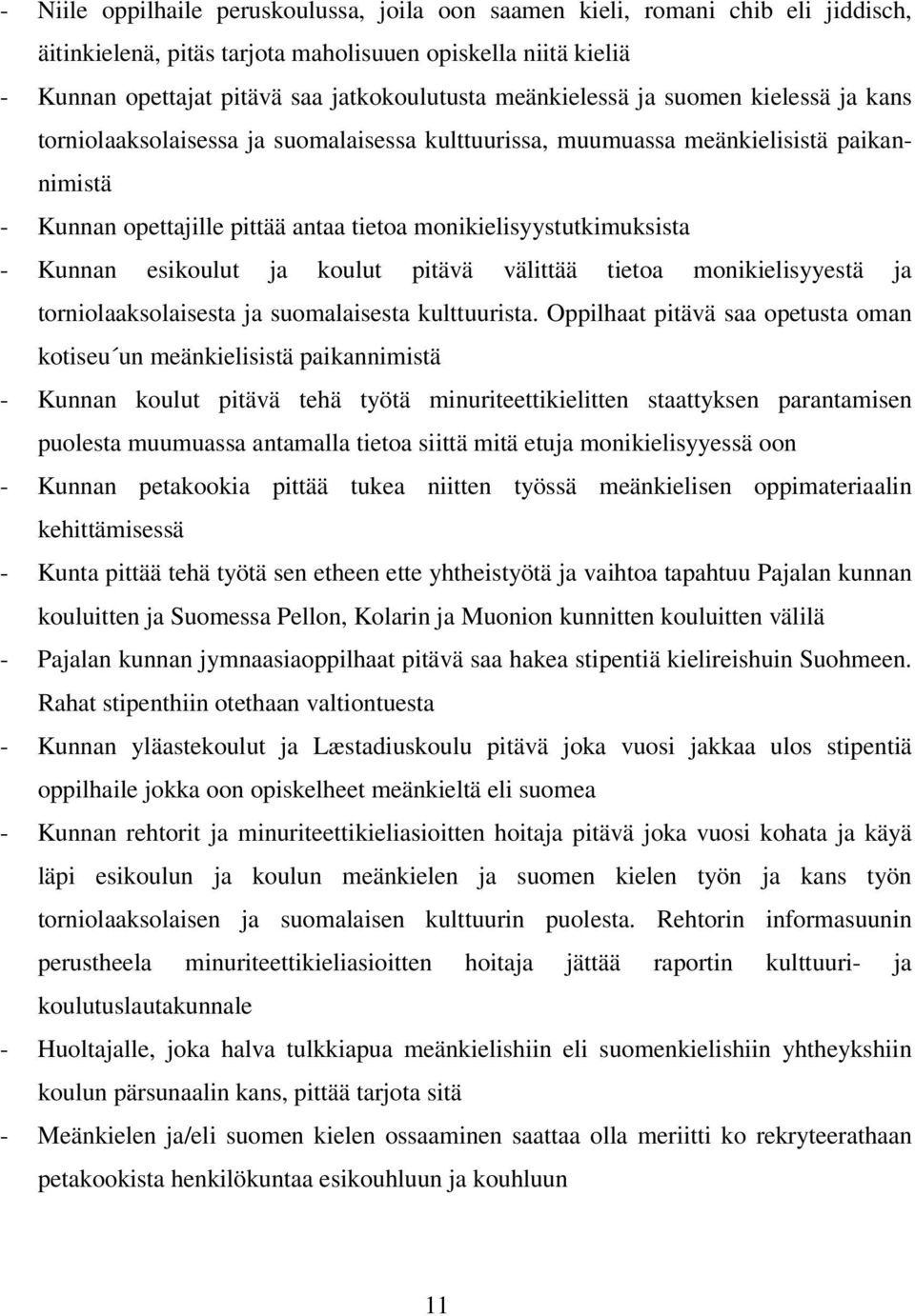 - Kunnan esikoulut ja koulut pitävä välittää tietoa monikielisyyestä ja torniolaaksolaisesta ja suomalaisesta kulttuurista.