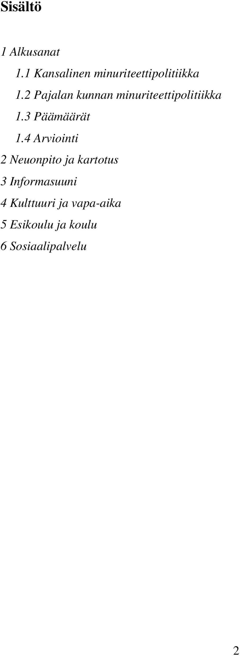 2 Pajalan kunnan minuriteettipolitiikka 1.3 Päämäärät 1.