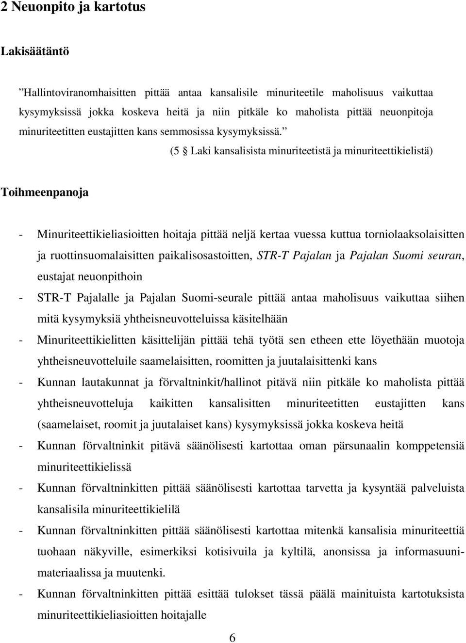 (5 Laki kansalisista minuriteetistä ja minuriteettikielistä) Toihmeenpanoja - Minuriteettikieliasioitten hoitaja pittää neljä kertaa vuessa kuttua torniolaaksolaisitten ja ruottinsuomalaisitten