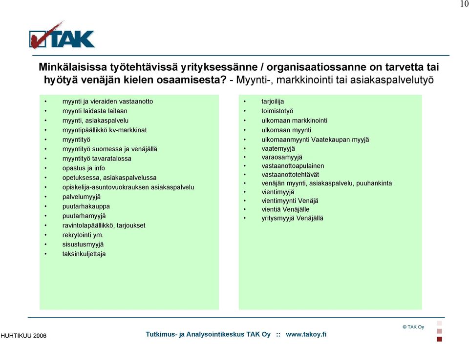 myyntityö tavaratalossa opastus ja info opetuksessa, asiakaspalvelussa opiskelija-asuntovuokrauksen asiakaspalvelu palvelumyyjä puutarhakauppa puutarhamyyjä ravintolapäällikkö, tarjoukset rekrytointi