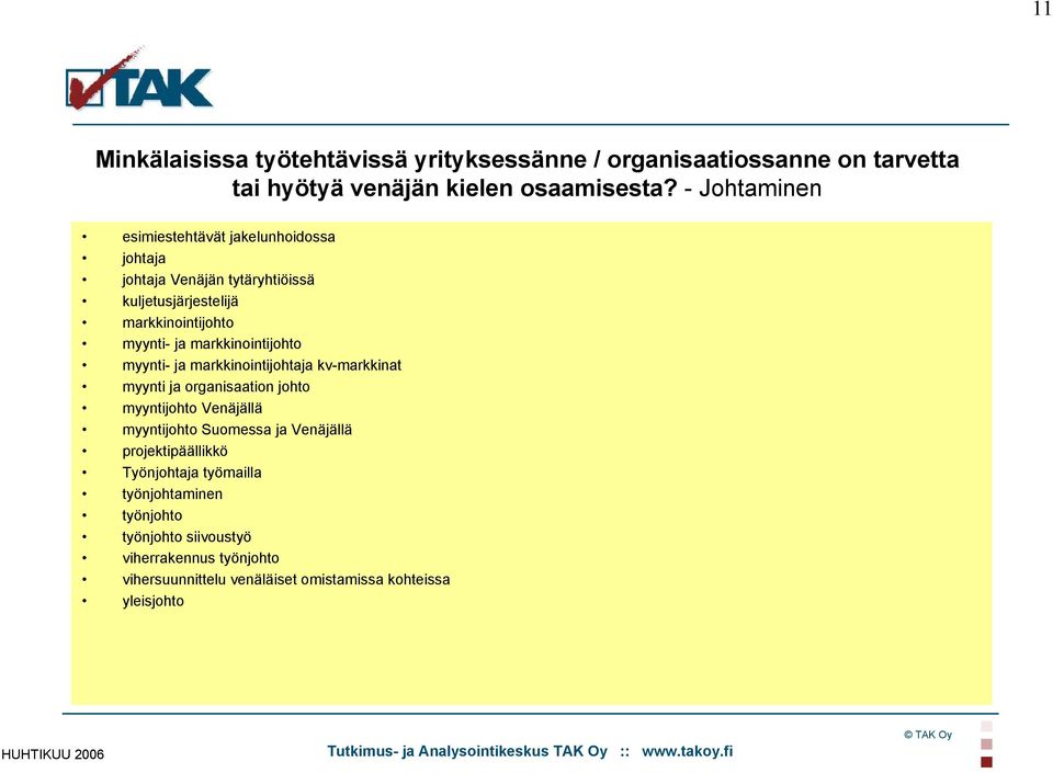 markkinointijohto myynti- ja markkinointijohtaja kv-markkinat myynti ja organisaation johto myyntijohto Venäjällä myyntijohto Suomessa ja