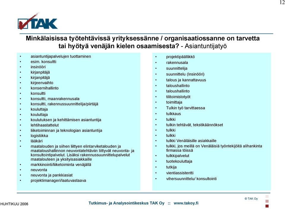 kehittämisen asiantuntija lehtihaastattelut liiketoiminnan ja teknologian asiantuntija logistiikka lääkäri maatalouden ja siihen liittyen elintarviketalouden ja maataloushallinnon neuvontatehtäviin