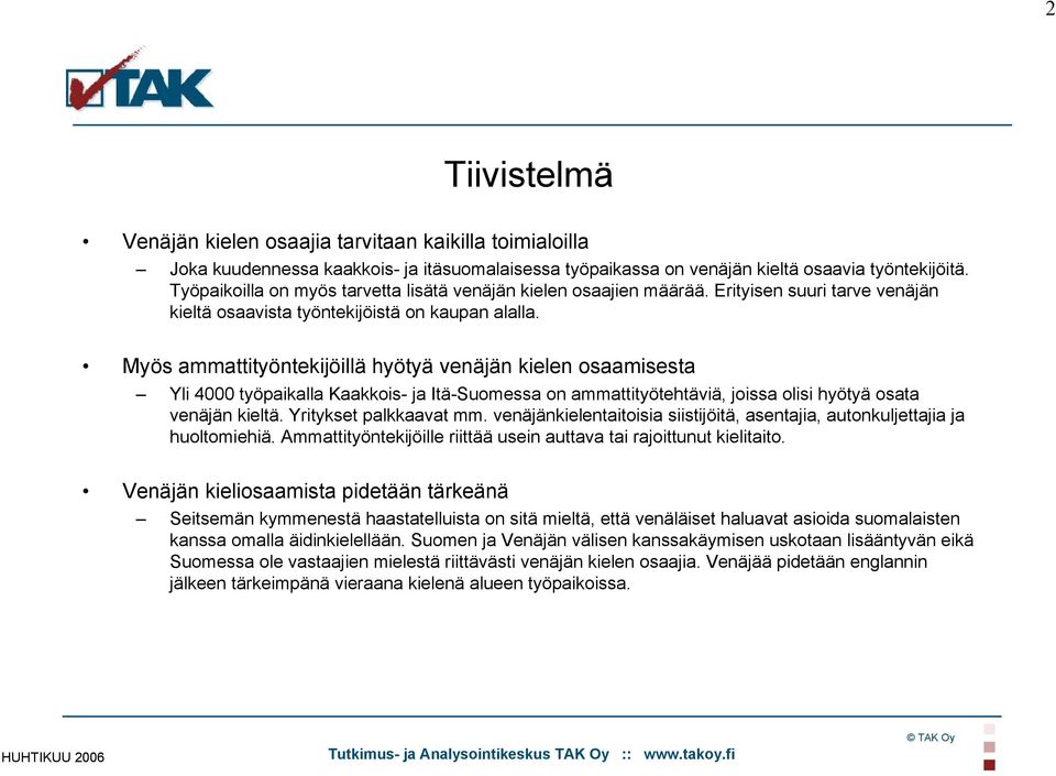 Myös ammattityöntekijöillä hyötyä venäjän kielen osaamisesta Yli 4000 työpaikalla Kaakkois- ja Itä-Suomessa on ammattityötehtäviä, joissa olisi hyötyä osata venäjän kieltä. Yritykset palkkaavat mm.