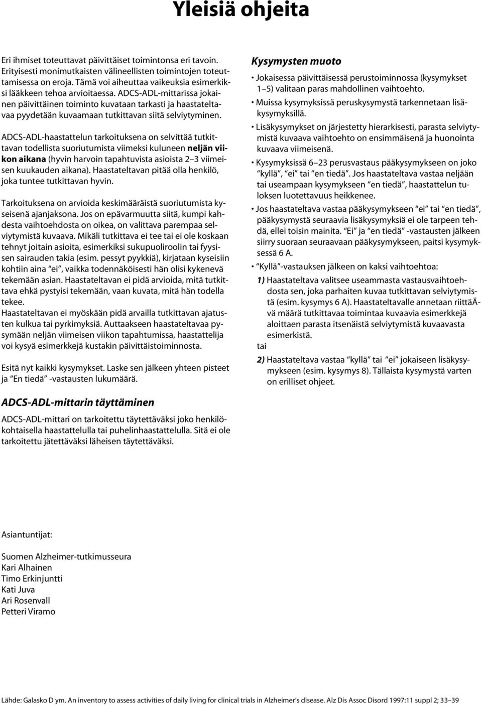 ADCS-ADL-mittarissa jokainen päivittäinen toiminto kuvataan tarkasti ja haastateltavaa pyydetään kuvaamaan tutkittavan siitä selviytyminen.
