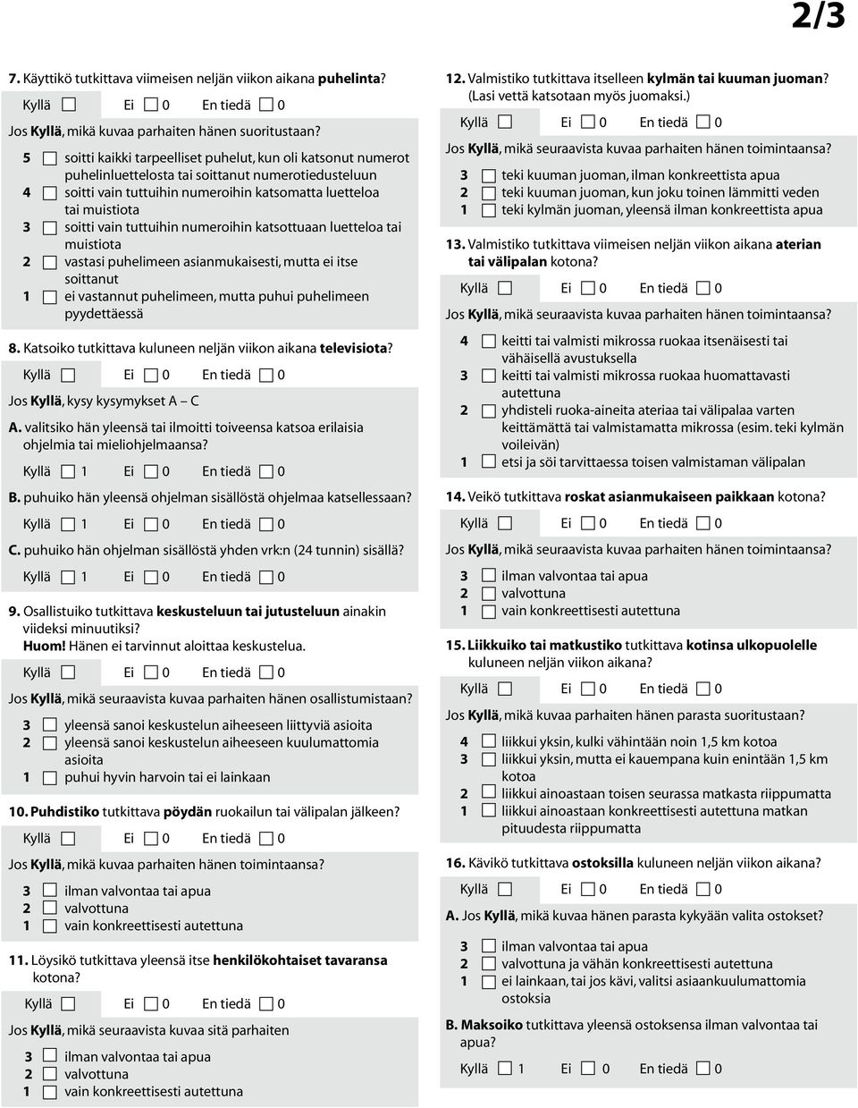 tuttuihin numeroihin katsottuaan luetteloa tai muistiota 2 vastasi puhelimeen asianmukaisesti, mutta ei itse soittanut 1 ei vastannut puhelimeen, mutta puhui puhelimeen pyydettäessä 8.