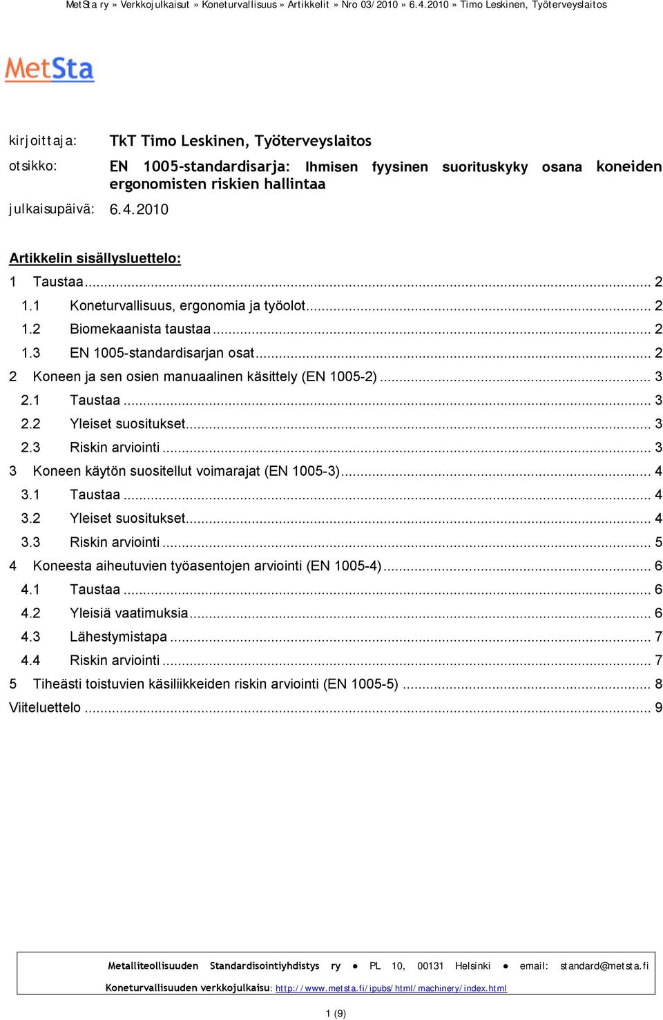 1 Koneturvallisuus, ergonomia ja työolot... 2 1.2 Biomekaanista taustaa... 2 1.3 EN 1005-standardisarjan osat... 2 2 Koneen ja sen osien manuaalinen käsittely (EN 1005-2)... 3 2.1 Taustaa... 3 2.2 Yleiset suositukset.