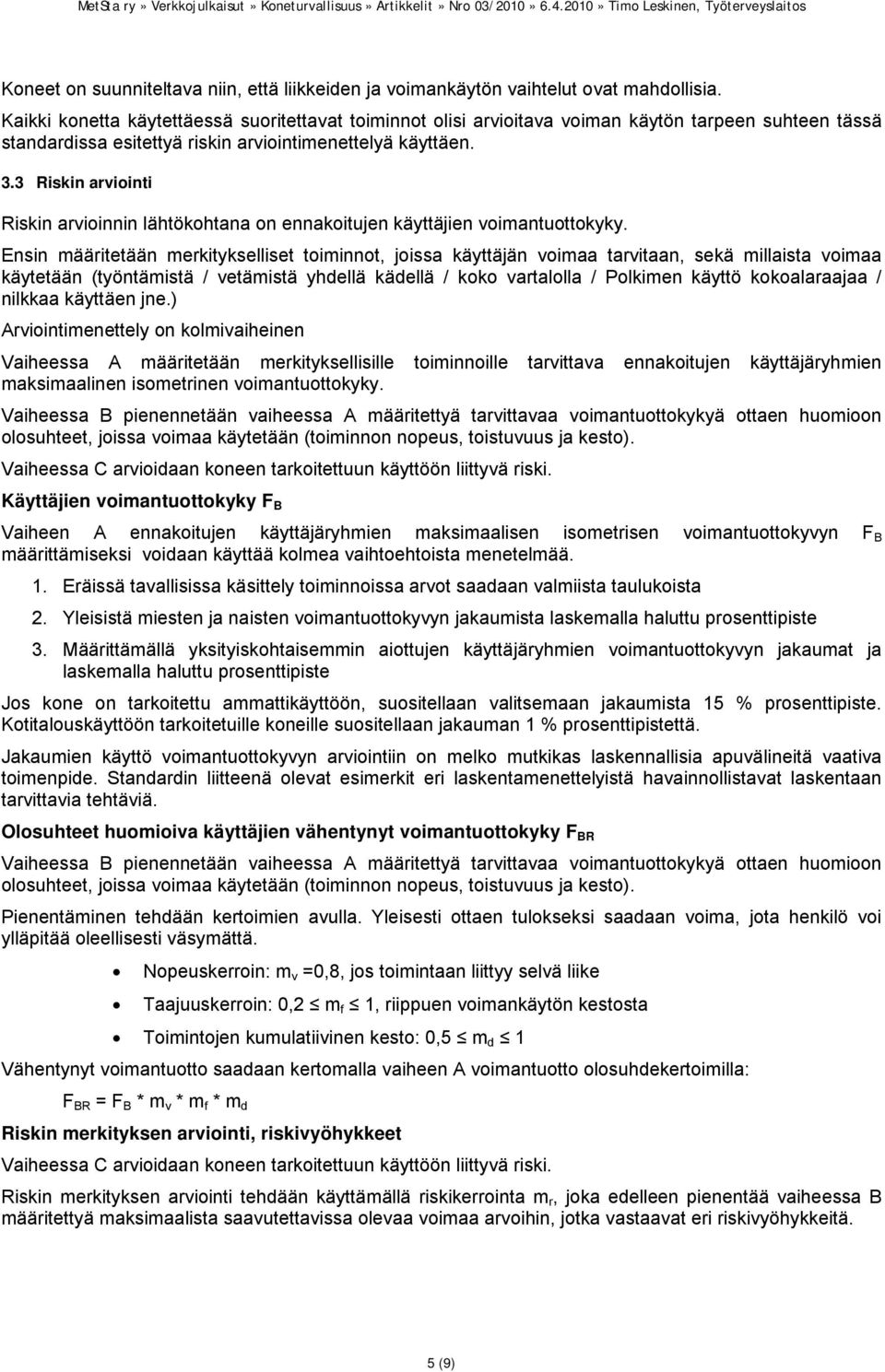 3 Riskin arviointi Riskin arvioinnin lähtökohtana on ennakoitujen käyttäjien voimantuottokyky.