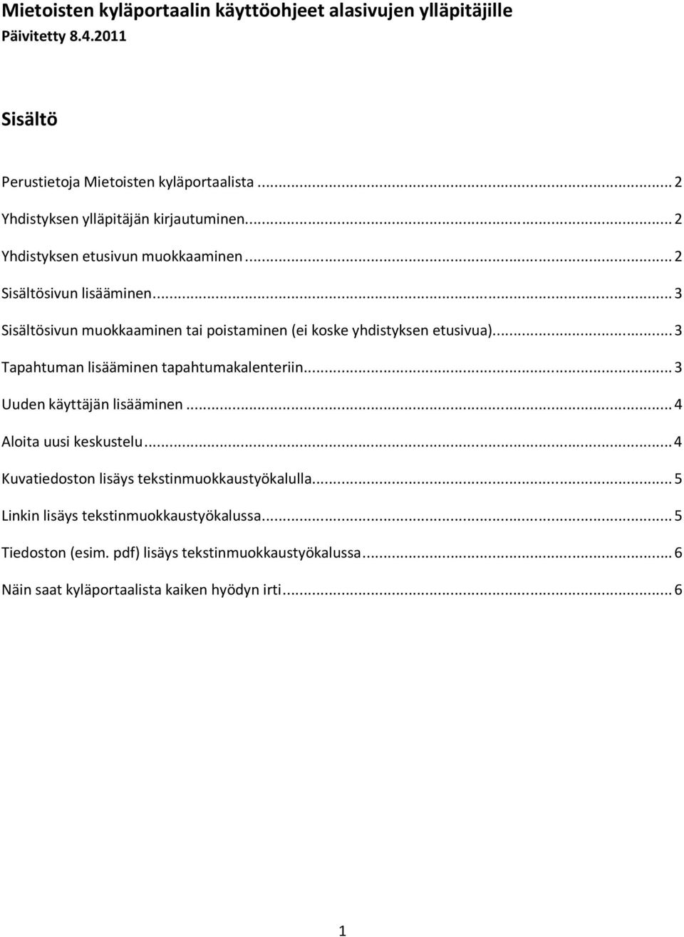 .. 3 Sisältösivun muokkaaminen tai poistaminen (ei koske yhdistyksen etusivua)... 3 Tapahtuman lisääminen tapahtumakalenteriin... 3 Uuden käyttäjän lisääminen.