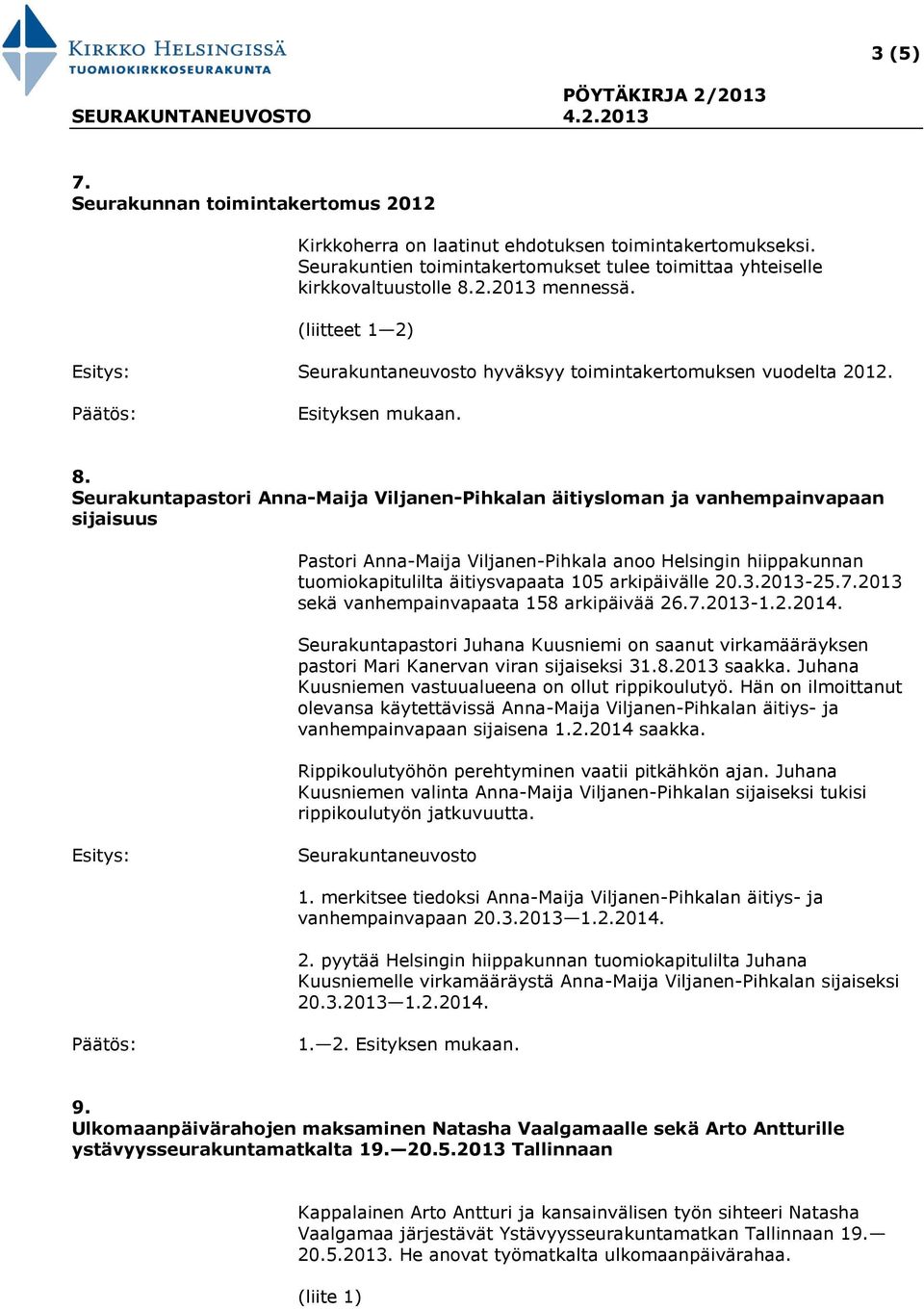 Seurakuntapastori Anna-Maija Viljanen-Pihkalan äitiysloman ja vanhempainvapaan sijaisuus Pastori Anna-Maija Viljanen-Pihkala anoo Helsingin hiippakunnan tuomiokapitulilta äitiysvapaata 105