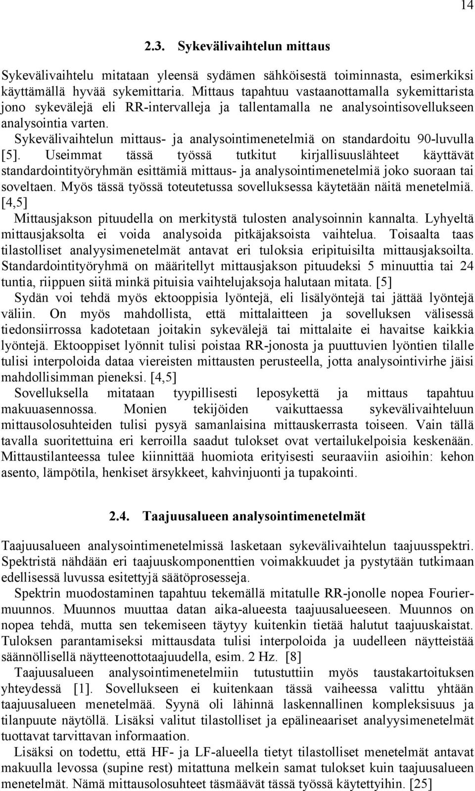 Sykevälivaihtelun mittaus- ja analysointimenetelmiä on standardoitu 90-luvulla [5].