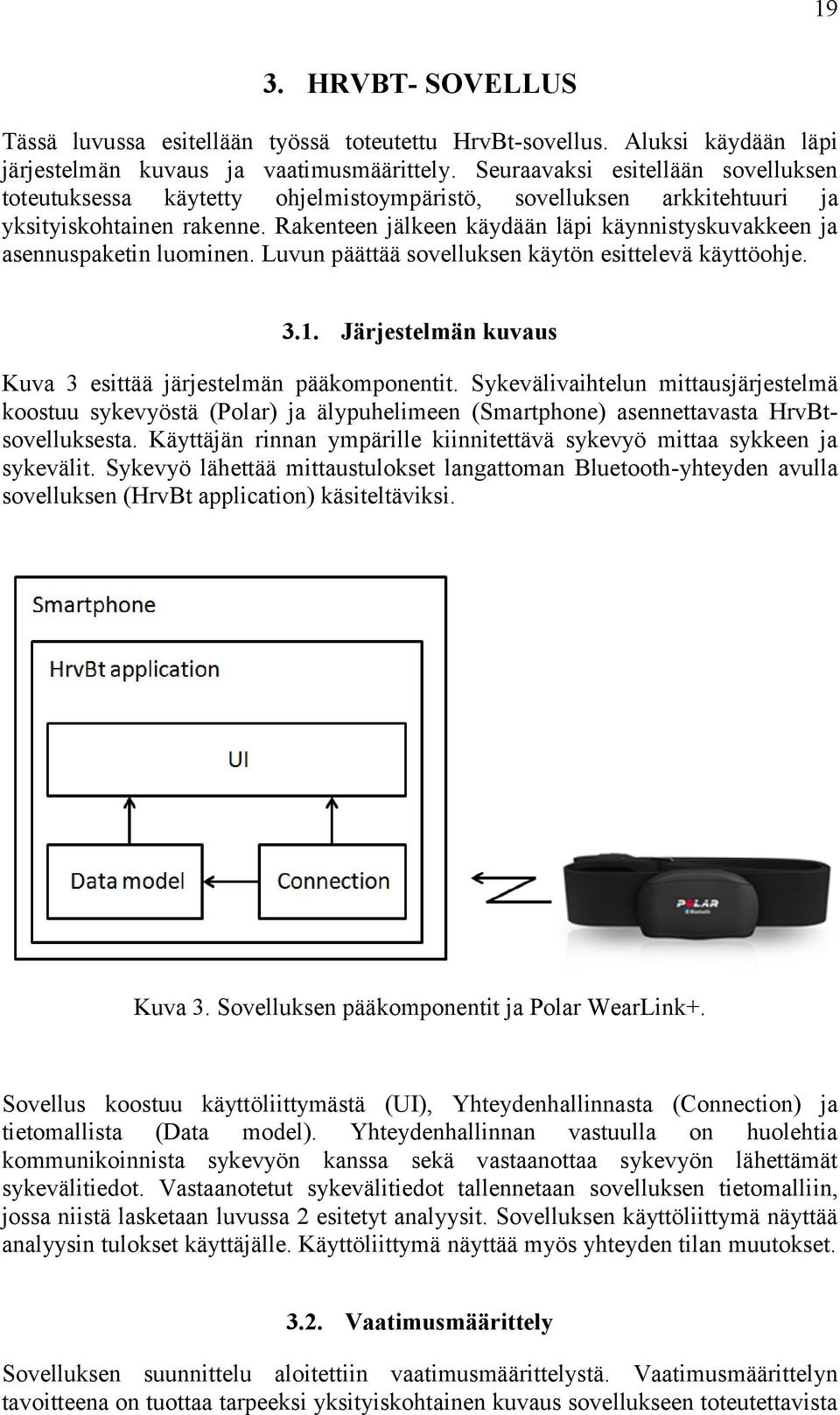 Rakenteen jälkeen käydään läpi käynnistyskuvakkeen ja asennuspaketin luominen. Luvun päättää sovelluksen käytön esittelevä käyttöohje. 3.1.