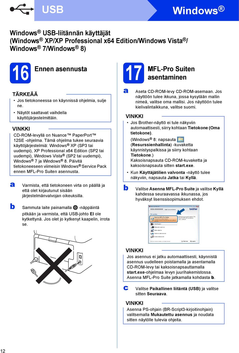 Tämä ohjelm tukee seurvi käyttöjärjestelmiä: Winows XP (SP3 ti uuempi), XP Professionl x64 Eition (SP2 ti uuempi), Winows Vist (SP2 ti uuempi), Winows 7 j Winows 8.