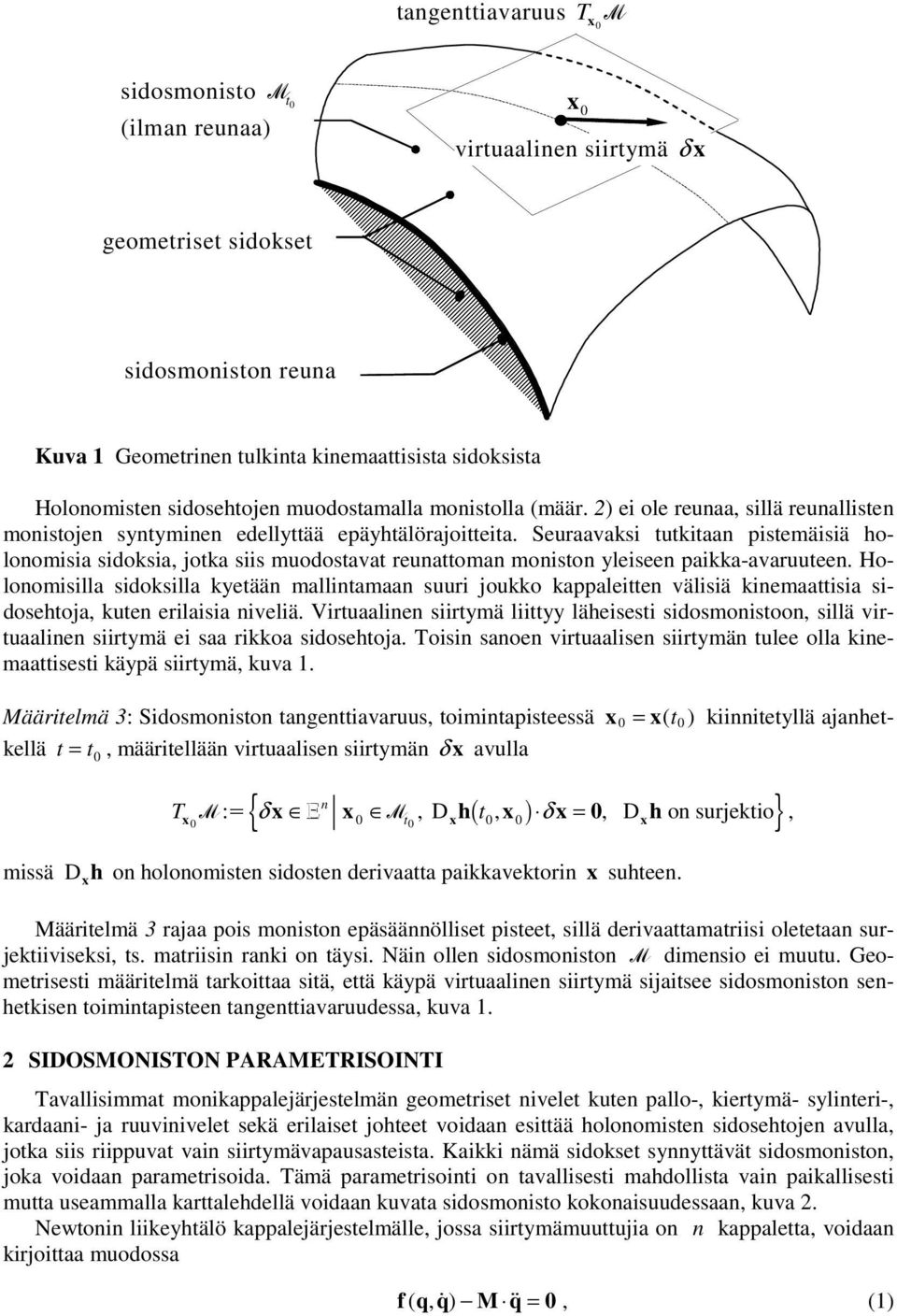 Holonolla oklla kyetään allntaaan uur oukko kappaletten välä kneaatta oehtoa kuten erlaa nvelä. Vrtuaalnen rtyä lttyy läheet oontoon llä vrtuaalnen rtyä e aa rkkoa oehtoa.