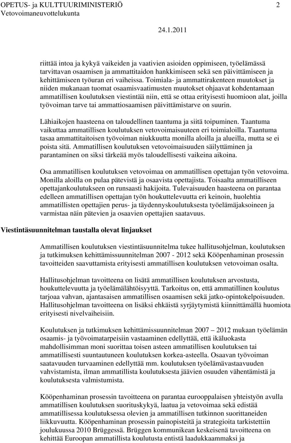 Toimiala- ja ammattirakenteen muutokset ja niiden mukanaan tuomat osaamisvaatimusten muutokset ohjaavat kohdentamaan viestintää niin, että se ottaa erityisesti huomioon alat, joilla työvoiman tarve