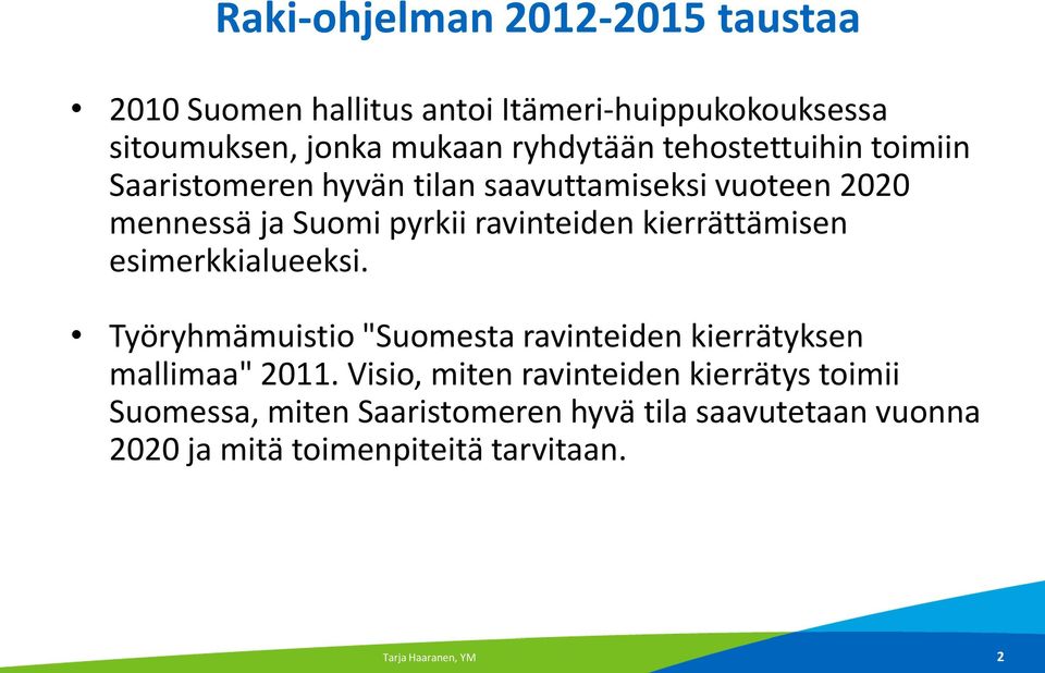 kierrättämisen esimerkkialueeksi. Työryhmämuistio "Suomesta ravinteiden kierrätyksen mallimaa" 2011.