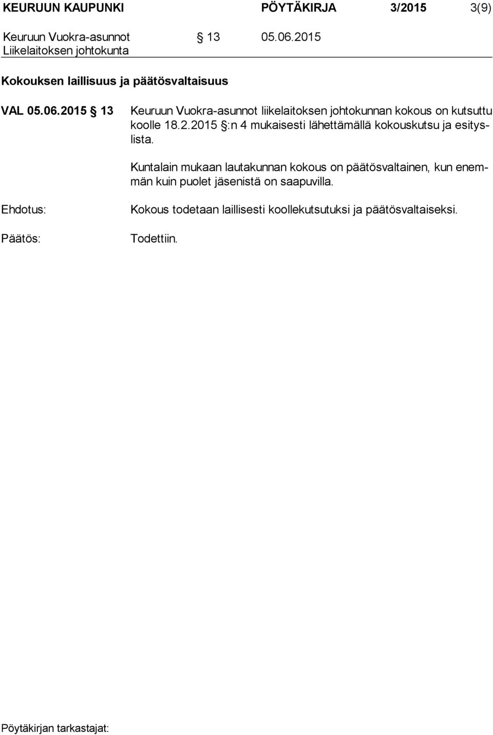 2015 13 Keuruun Vuokra-asunnot liikelaitoksen johtokunnan ko kous on kut sut tu kool le 18.2.2015 :n 4 mukaisesti lähettämällä ko kous kutsu ja esi tyslis ta.