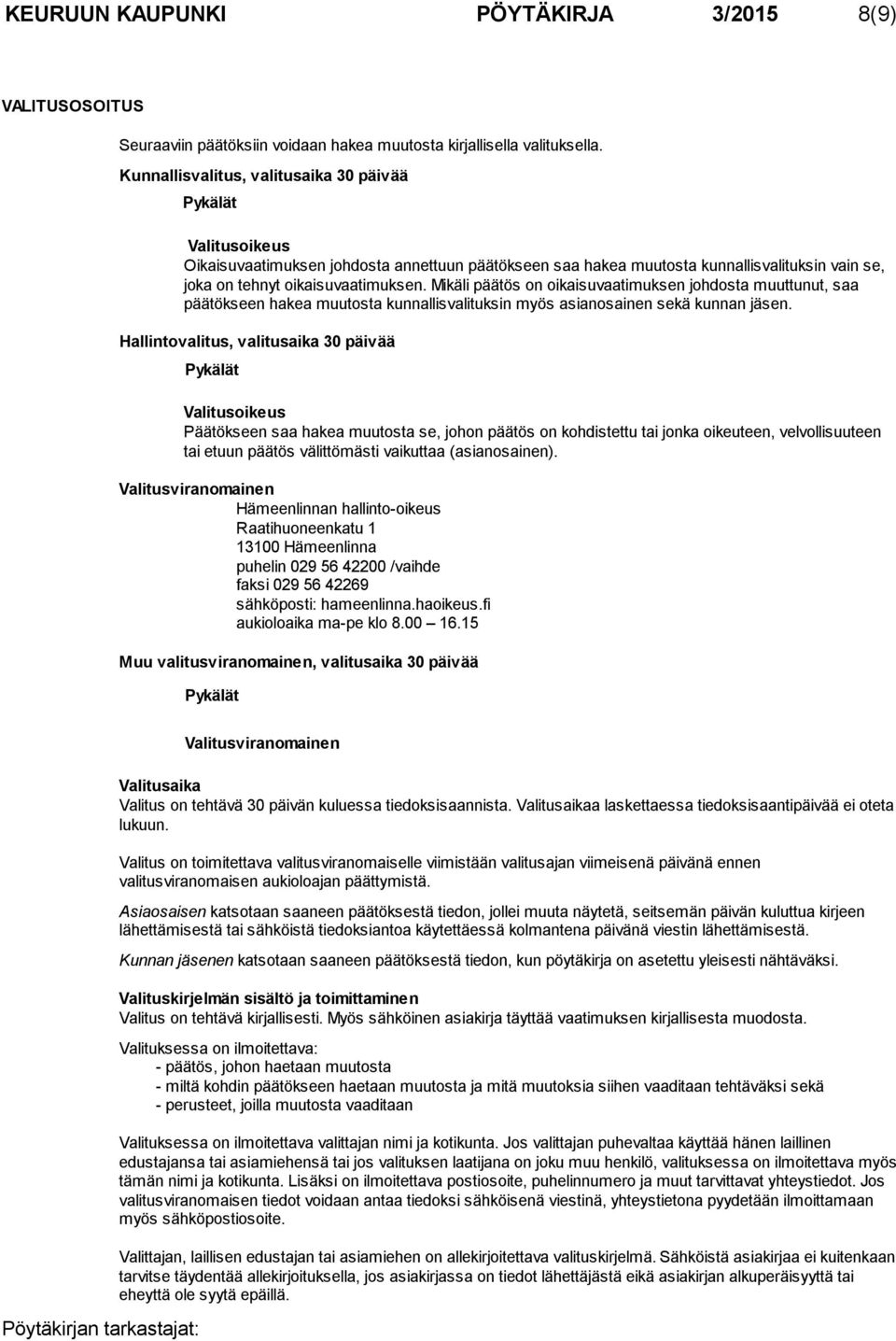 Mikäli päätös on oikaisuvaatimuksen johdosta muuttunut, saa päätökseen hakea muutosta kunnallisvalituksin myös asianosainen sekä kunnan jäsen.
