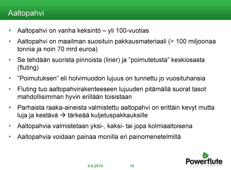 aaltopahvirakenteeseen lujuuden pitämällä suorat tasot mahdollisimman hyvin erillään toisistaan Parhaista raaka-aineista valmistettu aaltopahvi on erittäin kevyt