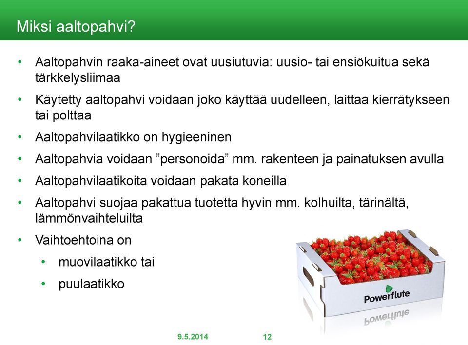 käyttää uudelleen, laittaa kierrätykseen tai polttaa Aaltopahvilaatikko on hygieeninen Aaltopahvia voidaan personoida mm.