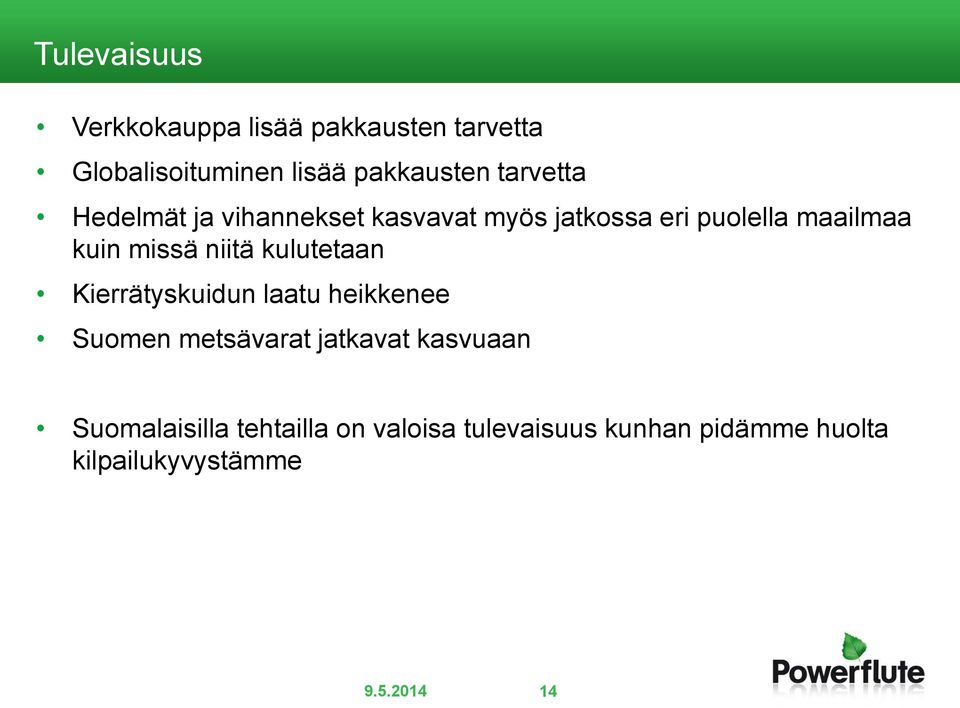 niitä kulutetaan Kierrätyskuidun laatu heikkenee Suomen metsävarat jatkavat kasvuaan