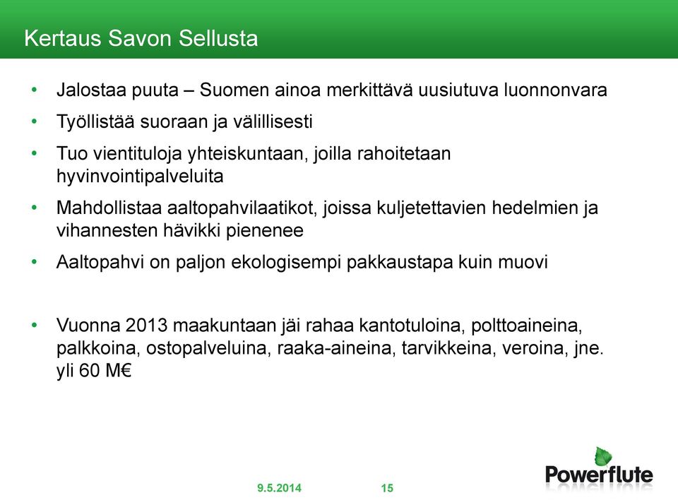 hedelmien ja vihannesten hävikki pienenee Aaltopahvi on paljon ekologisempi pakkaustapa kuin muovi Vuonna 2013 maakuntaan