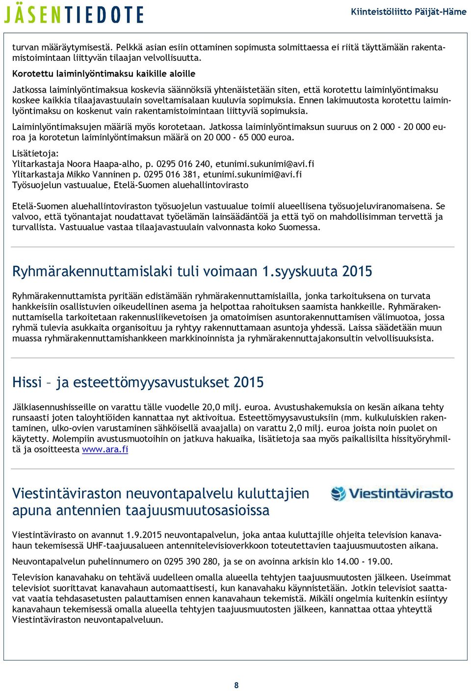 kuuluvia sopimuksia. Ennen lakimuutosta korotettu laiminlyöntimaksu on koskenut vain rakentamistoimintaan liittyviä sopimuksia. Laiminlyöntimaksujen määriä myös korotetaan.