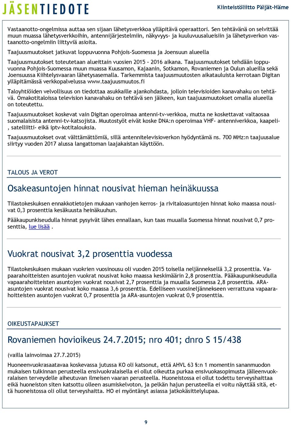 Taajuusmuutokset jatkuvat loppuvuonna Pohjois-Suomessa ja Joensuun alueella Taajuusmuutokset toteutetaan alueittain vuosien 2015-2016 aikana.